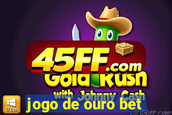 jogo de ouro bet